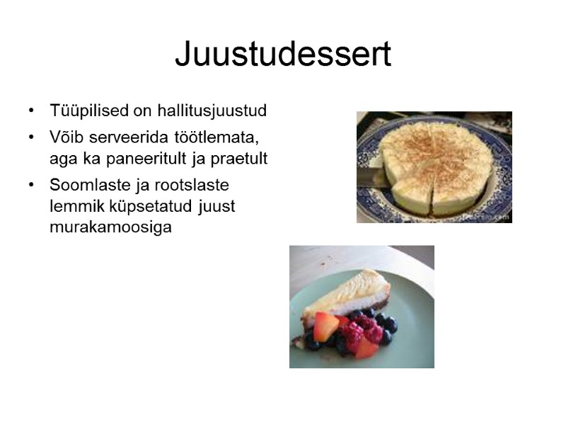 Juustudessert Tüüpilised on hallitusjuustud Võib serveerida töötlemata, aga ka paneeritult ja praetult Soomlaste Juustudessert Tüüpilised on hallitusjuustud Võib serveerida töötlemata, aga ka paneeritult ja praetult Soomlaste